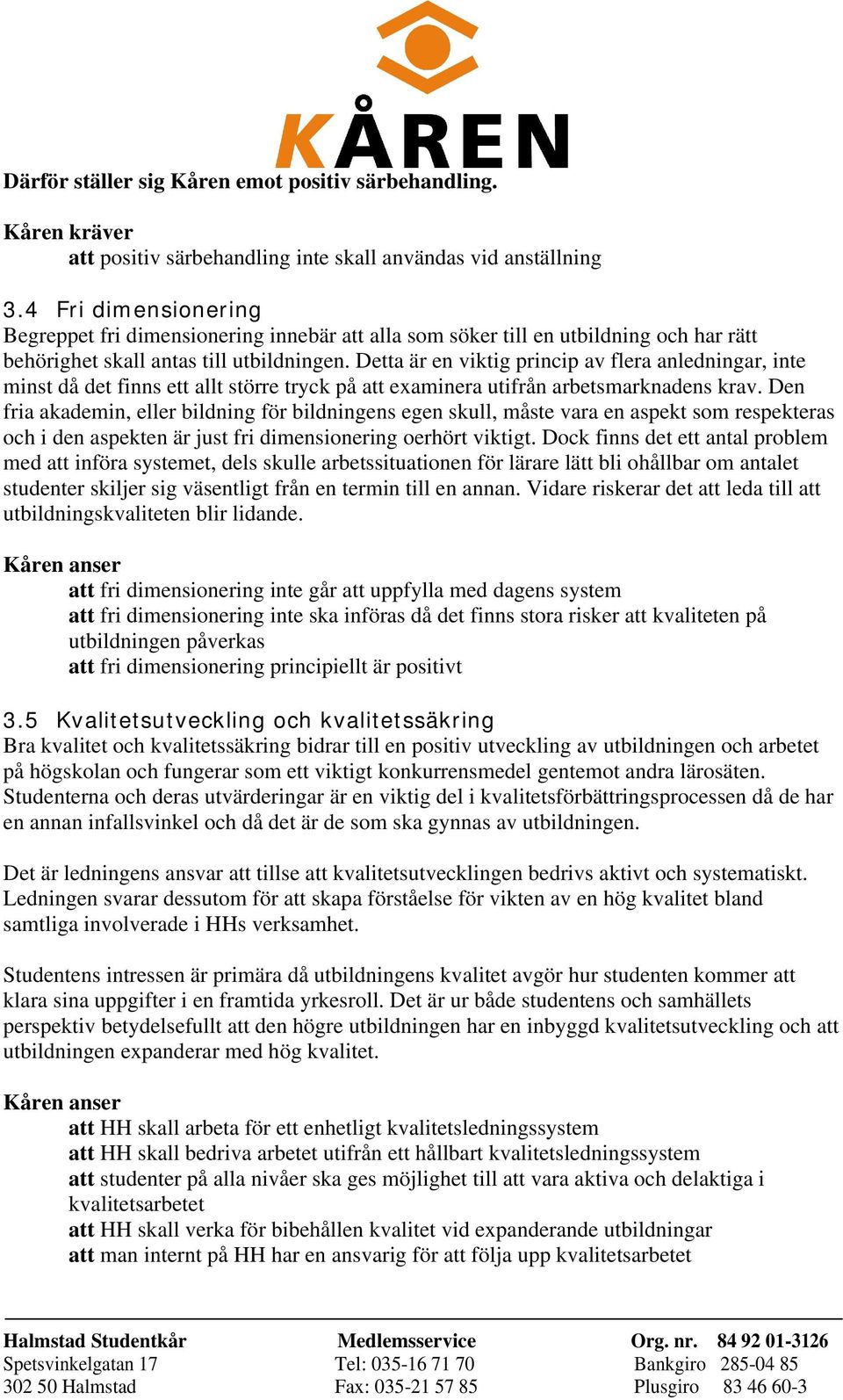 Detta är en viktig princip av flera anledningar, inte minst då det finns ett allt större tryck på att examinera utifrån arbetsmarknadens krav.