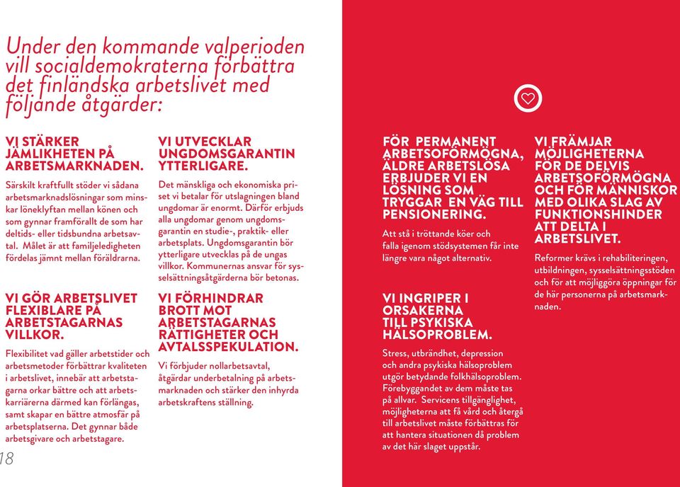 Målet är att familjeledigheten fördelas jämnt mellan föräldrarna. Vi gör arbetslivet flexiblare på arbetstagarnas villkor.