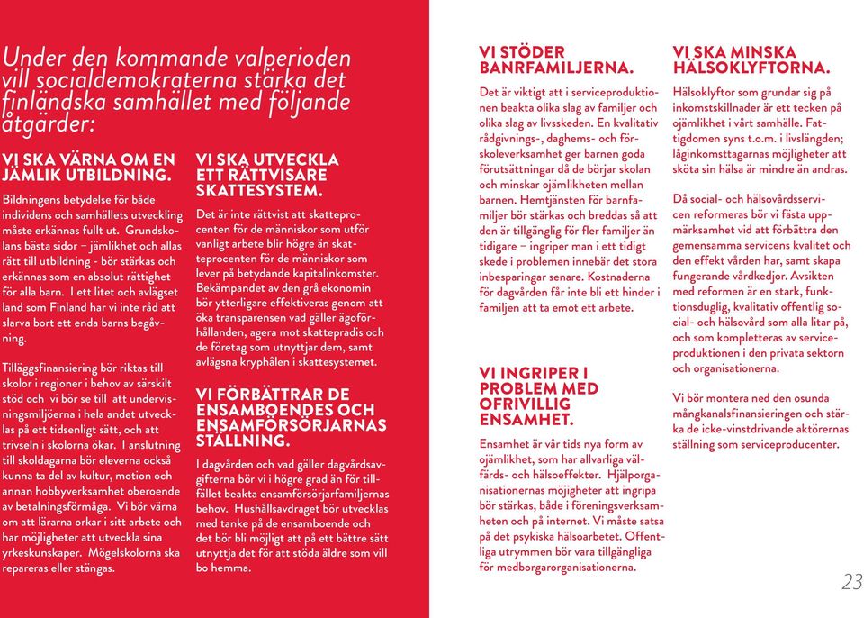 Grundskolans bästa sidor jämlikhet och allas rätt till utbildning - bör stärkas och erkännas som en absolut rättighet för alla barn.