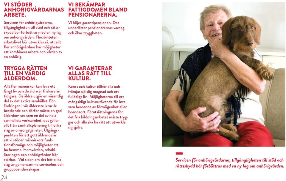 Allt fler människor kan leva ett långt liv och de äldre är friskare än tidigare. De äldre utgör en väsentlig del av det aktiva samhället.