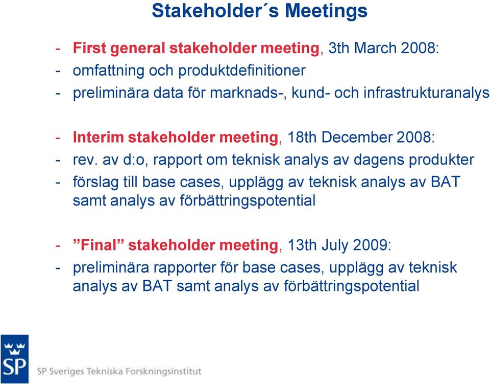 av d:o, rapport om teknisk analys av dagens produkter - förslag till base cases, upplägg av teknisk analys av BAT samt analys av