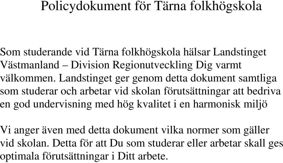 Landstinget ger genom detta dokument samtliga som studerar och arbetar vid skolan förutsättningar att bedriva en god