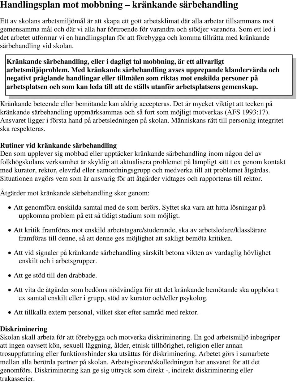 Kränkande särbehandling, eller i dagligt tal mobbning, är ett allvarligt arbetsmiljöproblem.