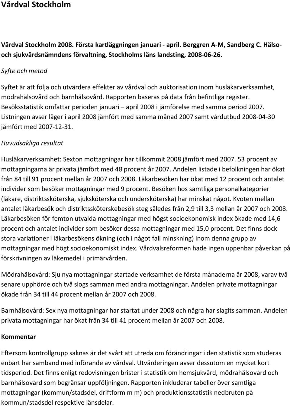 Besöksstatistik omfattar perioden januari april 2008 i jämförelse med samma period 2007.