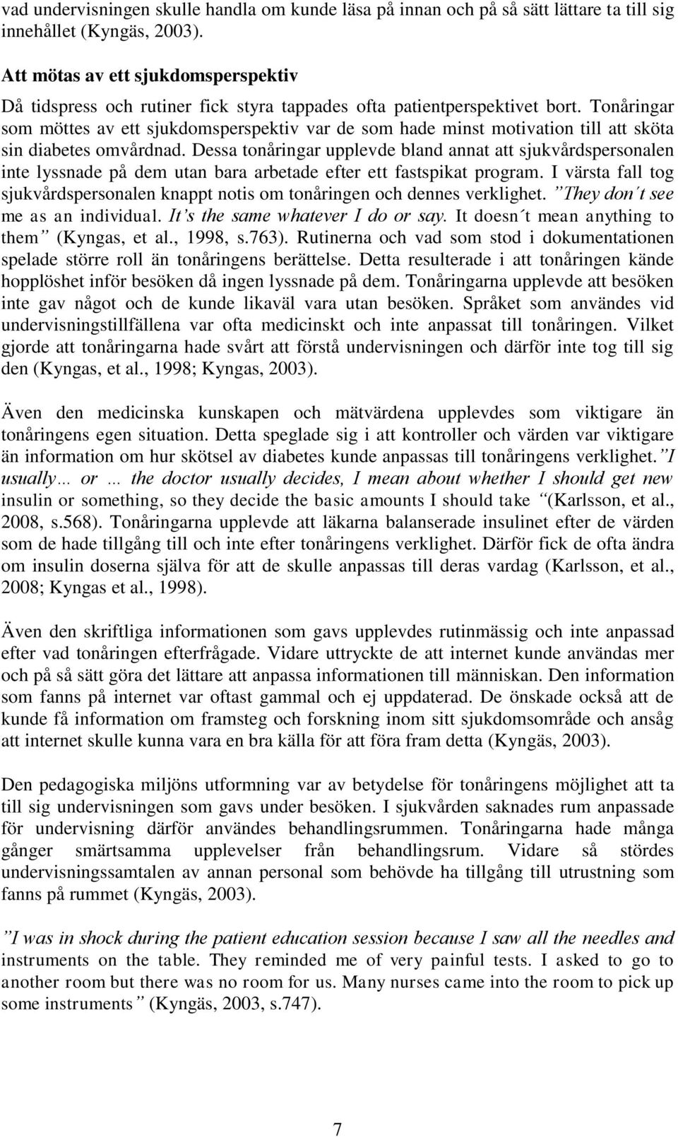 Tonåringar som möttes av ett sjukdomsperspektiv var de som hade minst motivation till att sköta sin diabetes omvårdnad.