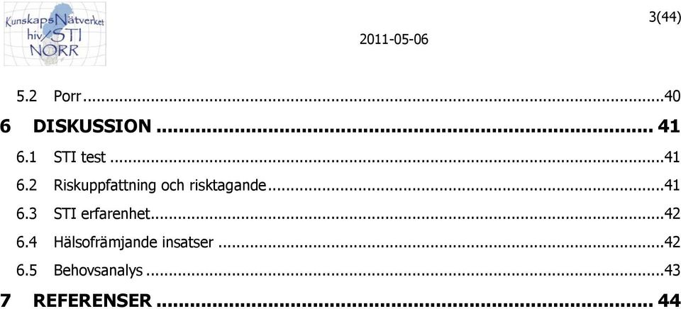 2 Riskuppfattning och risktagande...41 6.