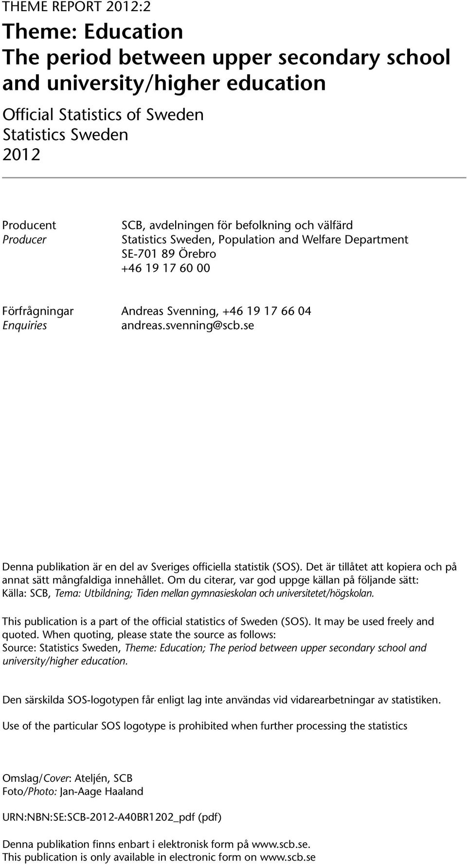 se Denna publikation är en del av Sveriges officiella statistik (SOS). Det är tillåtet att kopiera och på annat sätt mångfaldiga innehållet.