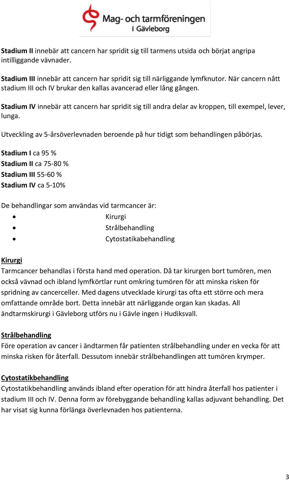 Utveckling av 5-årsöverlevnaden beroende på hur tidigt som behandlingen påbörjas.