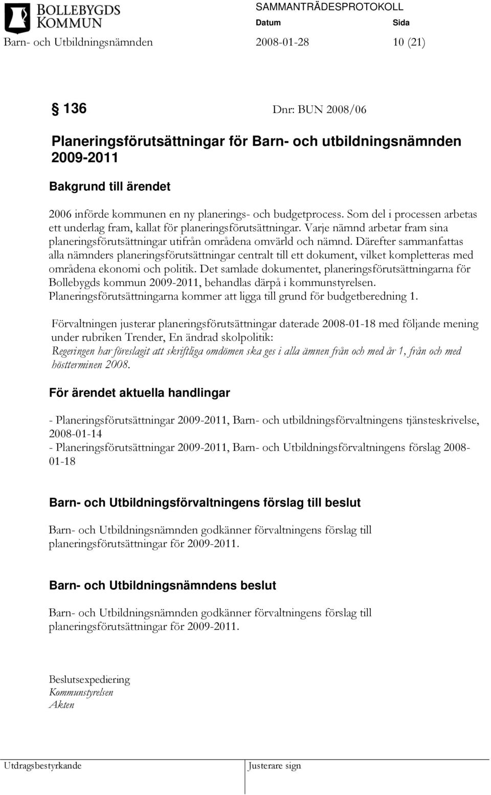 Därefter sammanfattas alla nämnders planeringsförutsättningar centralt till ett dokument, vilket kompletteras med områdena ekonomi och politik.