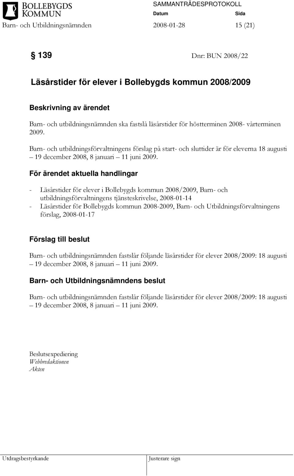 För ärendet aktuella handlingar - Läsårstider för elever i Bollebygds kommun 2008/2009, Barn- och utbildningsförvaltningens tjänsteskrivelse, 2008-01-14 - Läsårstider för Bollebygds kommun 2008-2009,