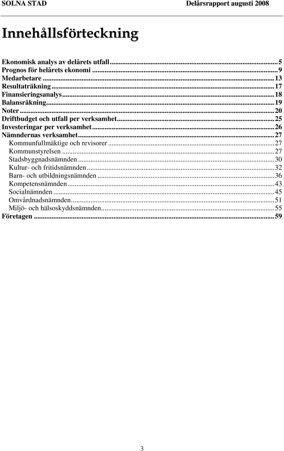 ..26 Nämndernas verksamhet...27 Kommunfullmäktige och revisorer...27 Kommunstyrelsen...27 Stadsbyggnadsnämnden.