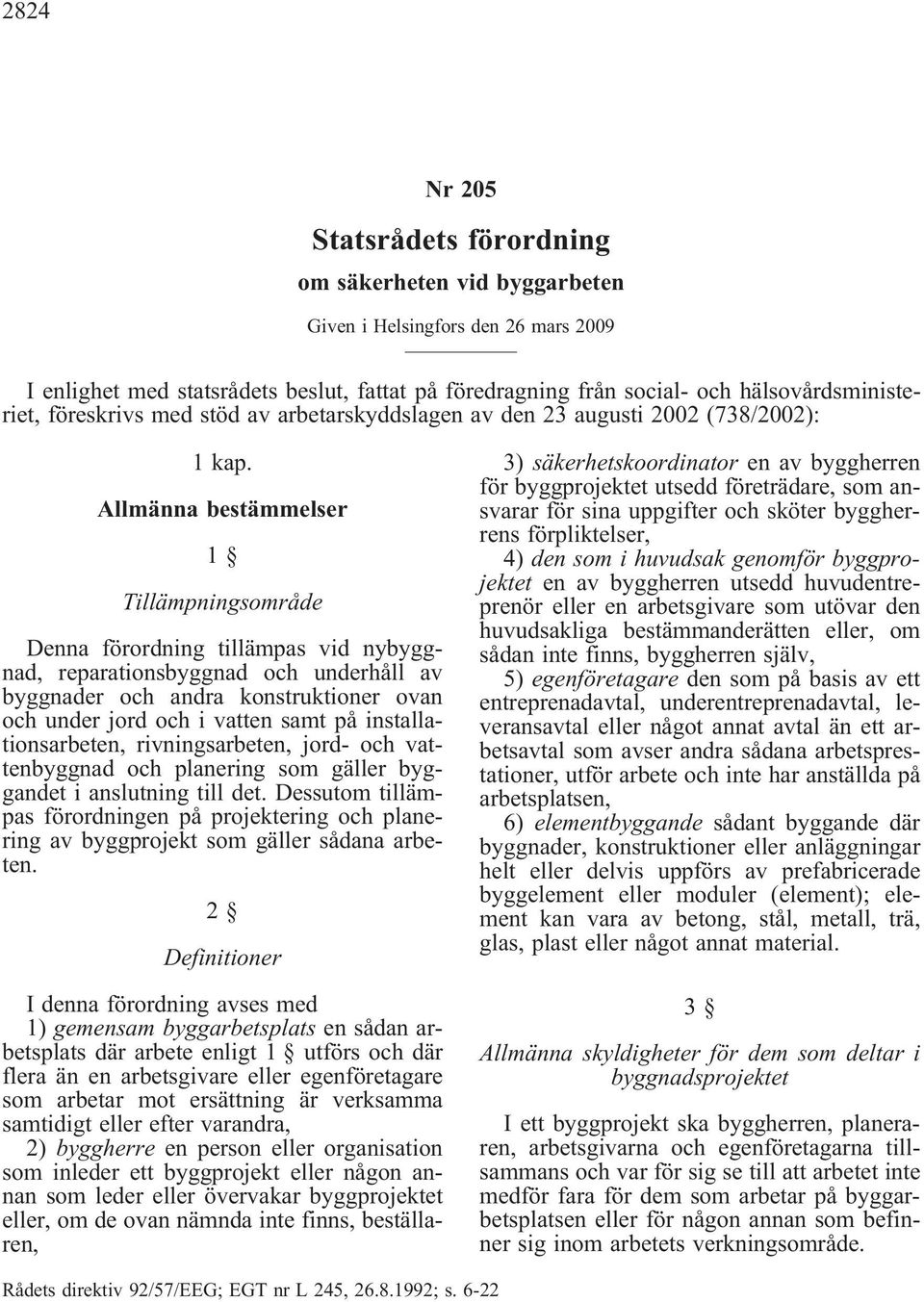 Allmänna bestämmelser 1 Tillämpningsområde Denna förordning tillämpas vid nybyggnad, reparationsbyggnad och underhåll av byggnader och andra konstruktioner ovan