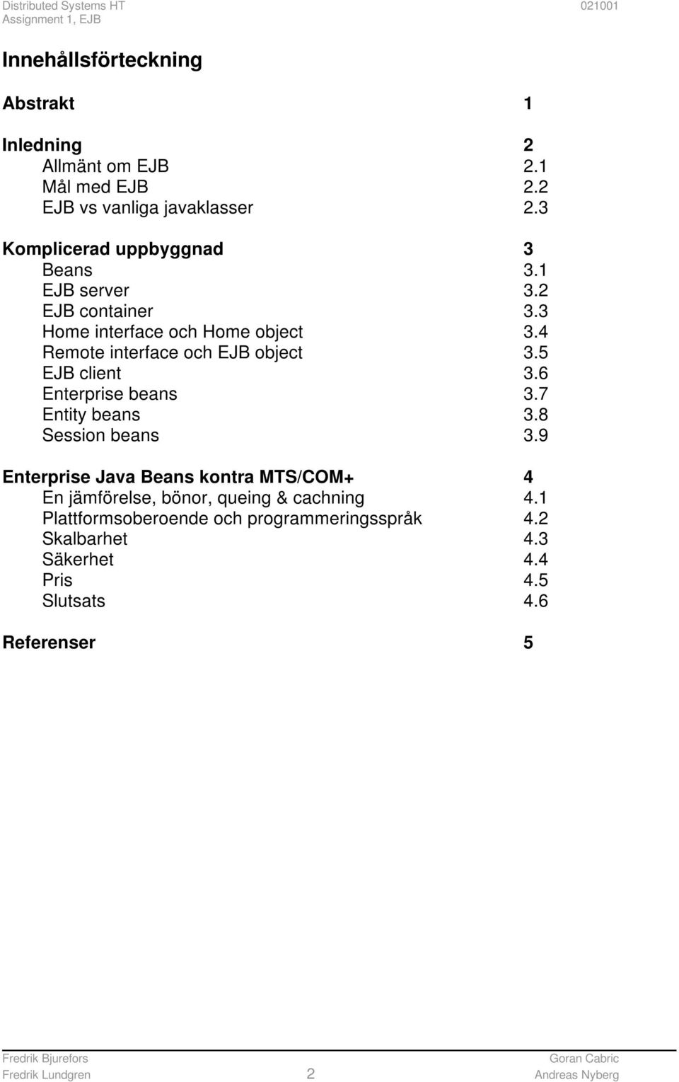 4 Remote interface och EJB object 3.5 EJB client 3.6 Enterprise beans 3.7 Entity beans 3.8 Session beans 3.