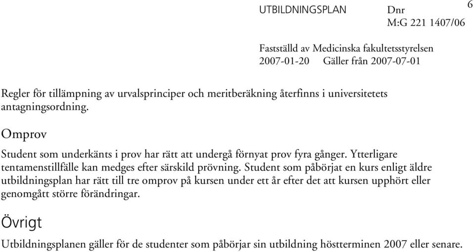 Ytterligare tentamenstillfälle kan medges efter särskild prövning.