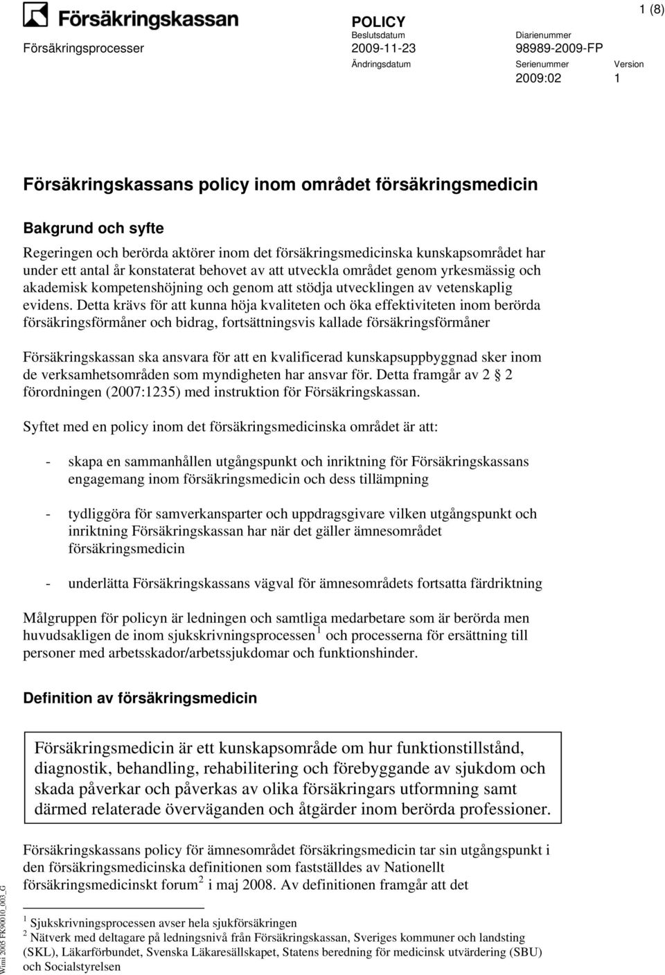 Detta krävs för att kunna höja kvaliteten och öka effektiviteten inom berörda försäkringsförmåner och bidrag, fortsättningsvis kallade försäkringsförmåner Försäkringskassan ska ansvara för att en