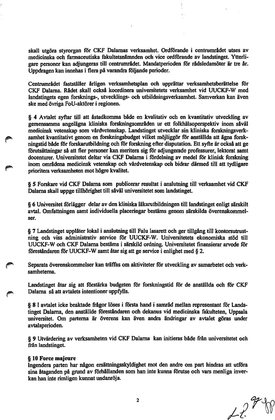 Centrumrådet fastställer årligen verksamhetsplan och upprättar verksamhetsberättelse för CKF Dalarna.