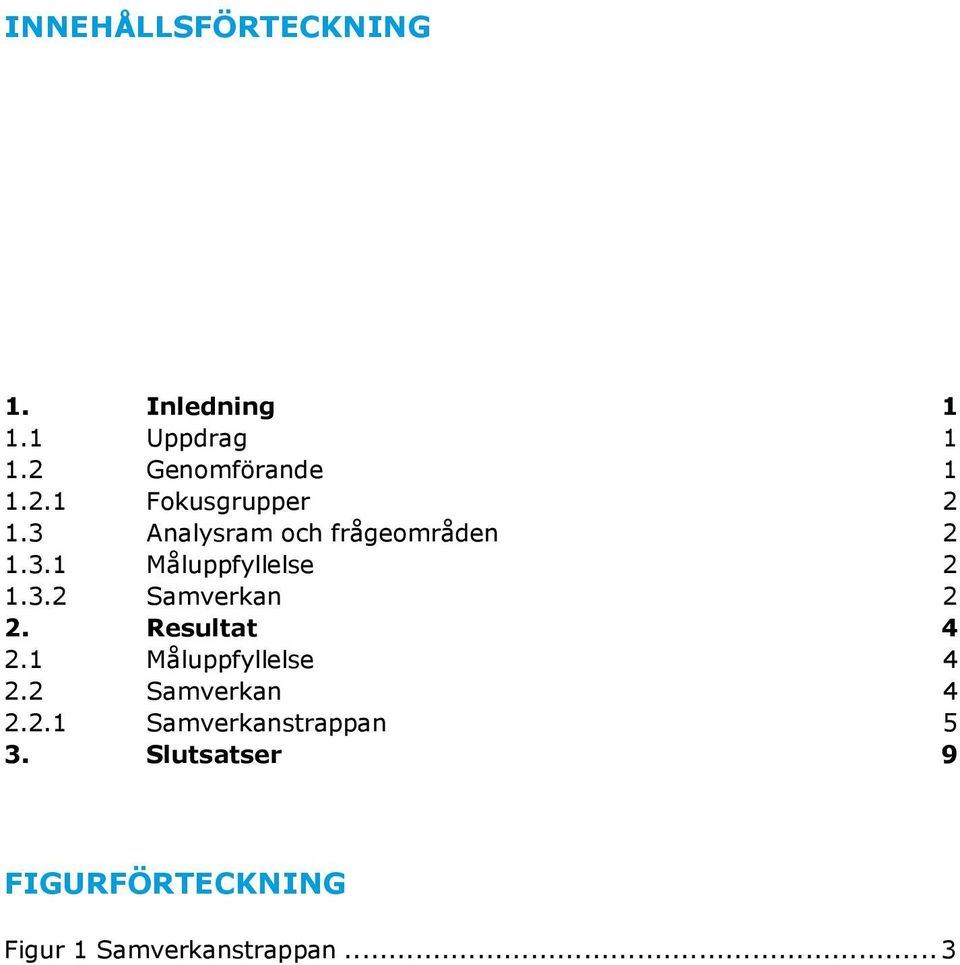 Resultat 4 2.1 Måluppfyllelse 4 2.2 Samverkan 4 2.2.1 Samverkanstrappan 5 3.