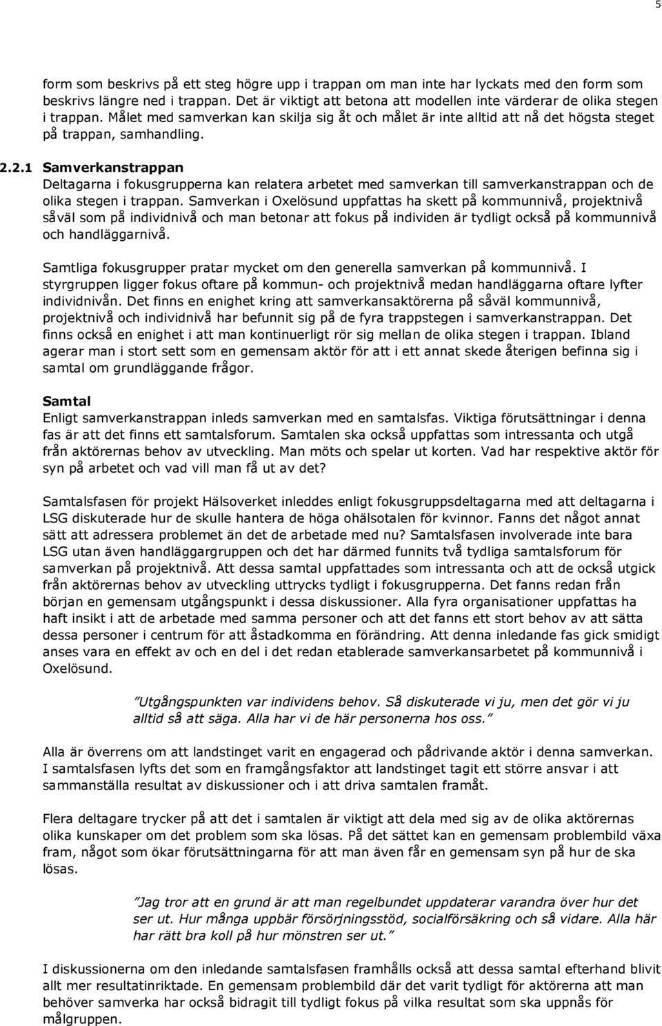 2.1 Samverkanstrappan Deltagarna i fokusgrupperna kan relatera arbetet med samverkan till samverkanstrappan och de olika stegen i trappan.