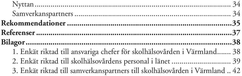 Enkät riktad till ansvariga chefer för skolhälsovården i Värmland... 38 2.