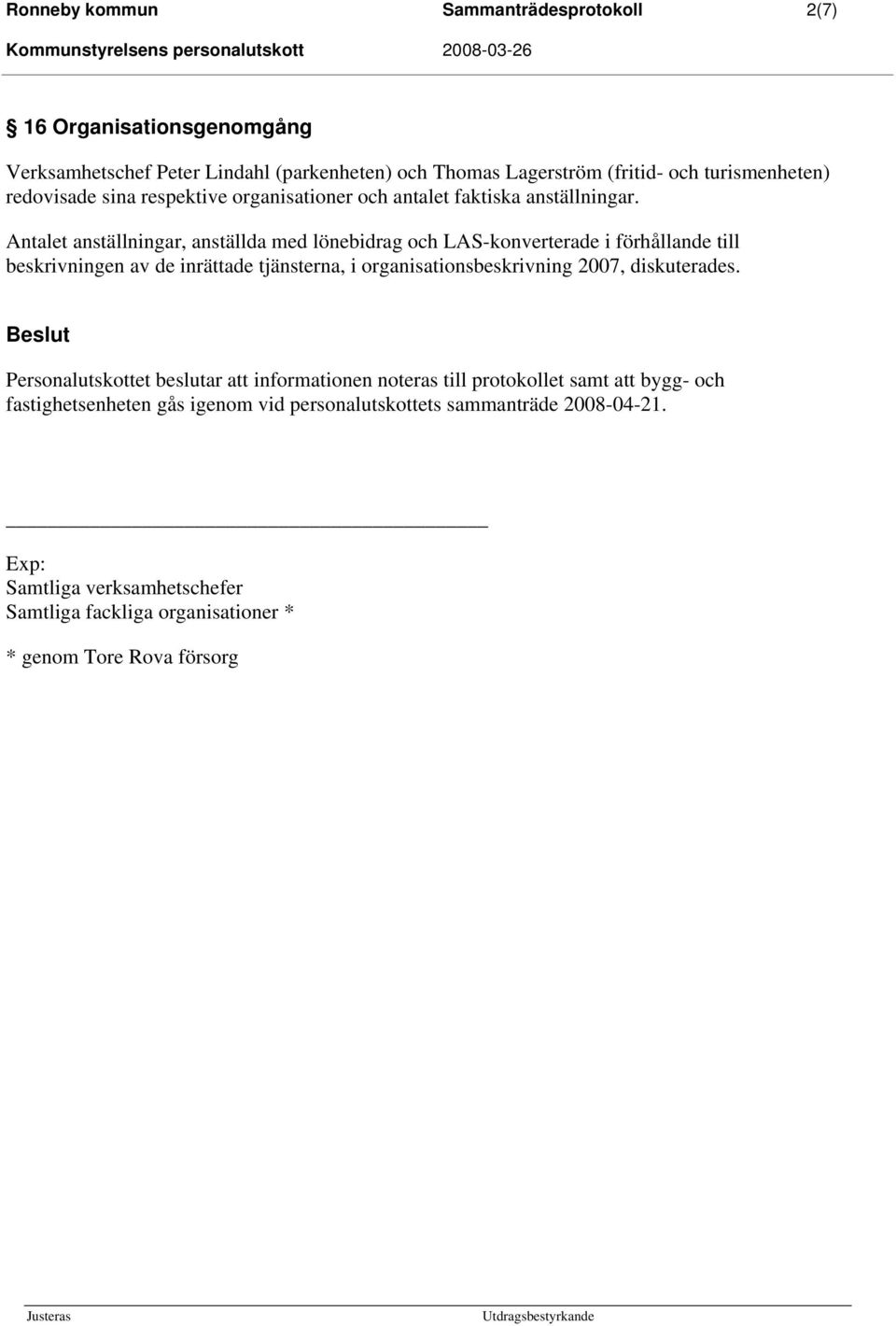 Antalet anställningar, anställda med lönebidrag och LAS-konverterade i förhållande till beskrivningen av de inrättade tjänsterna, i