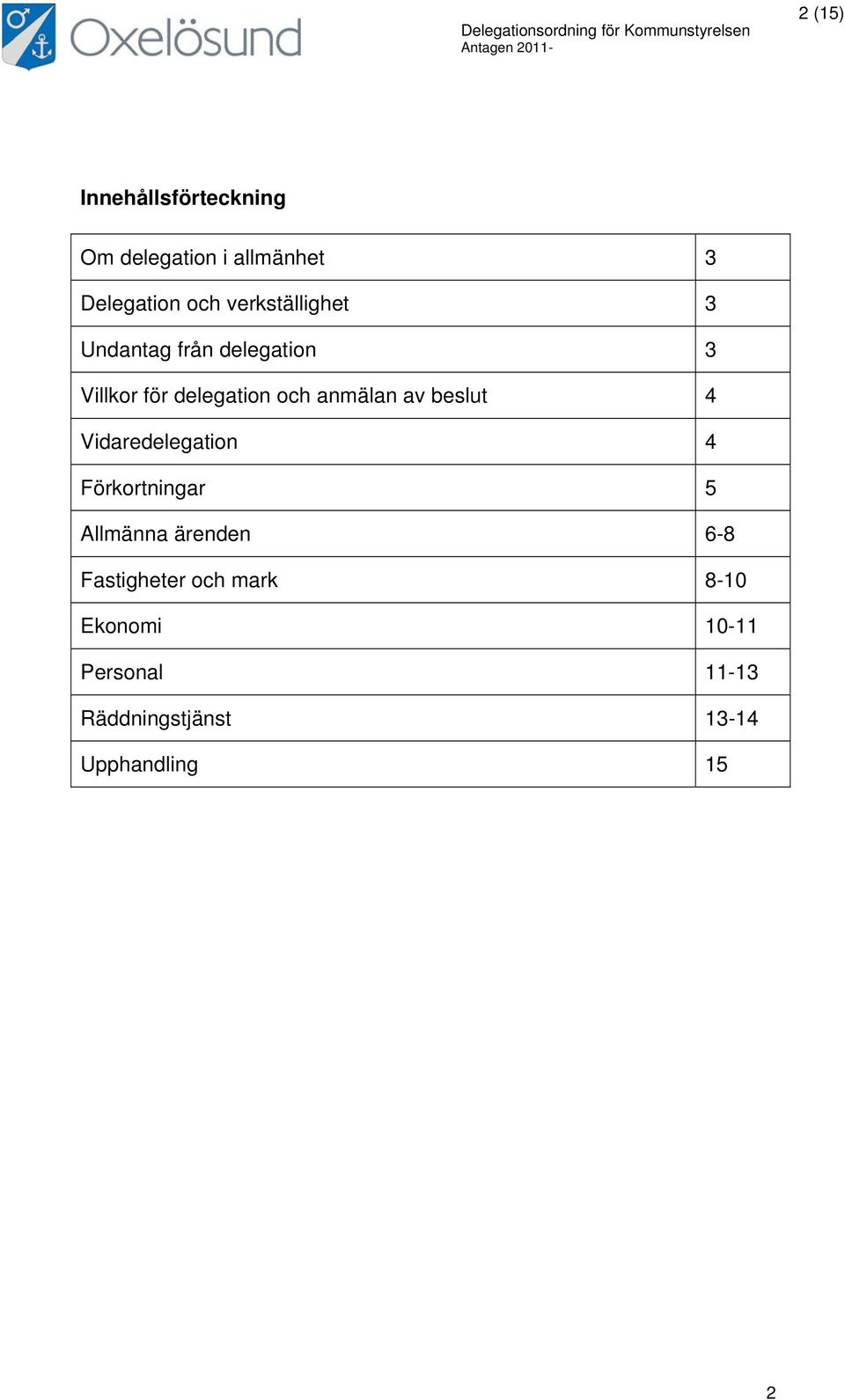 Villkor för delegation och anmälan av beslut 4 Vidaredelegation 4 Förkortningar 5 Allmänna