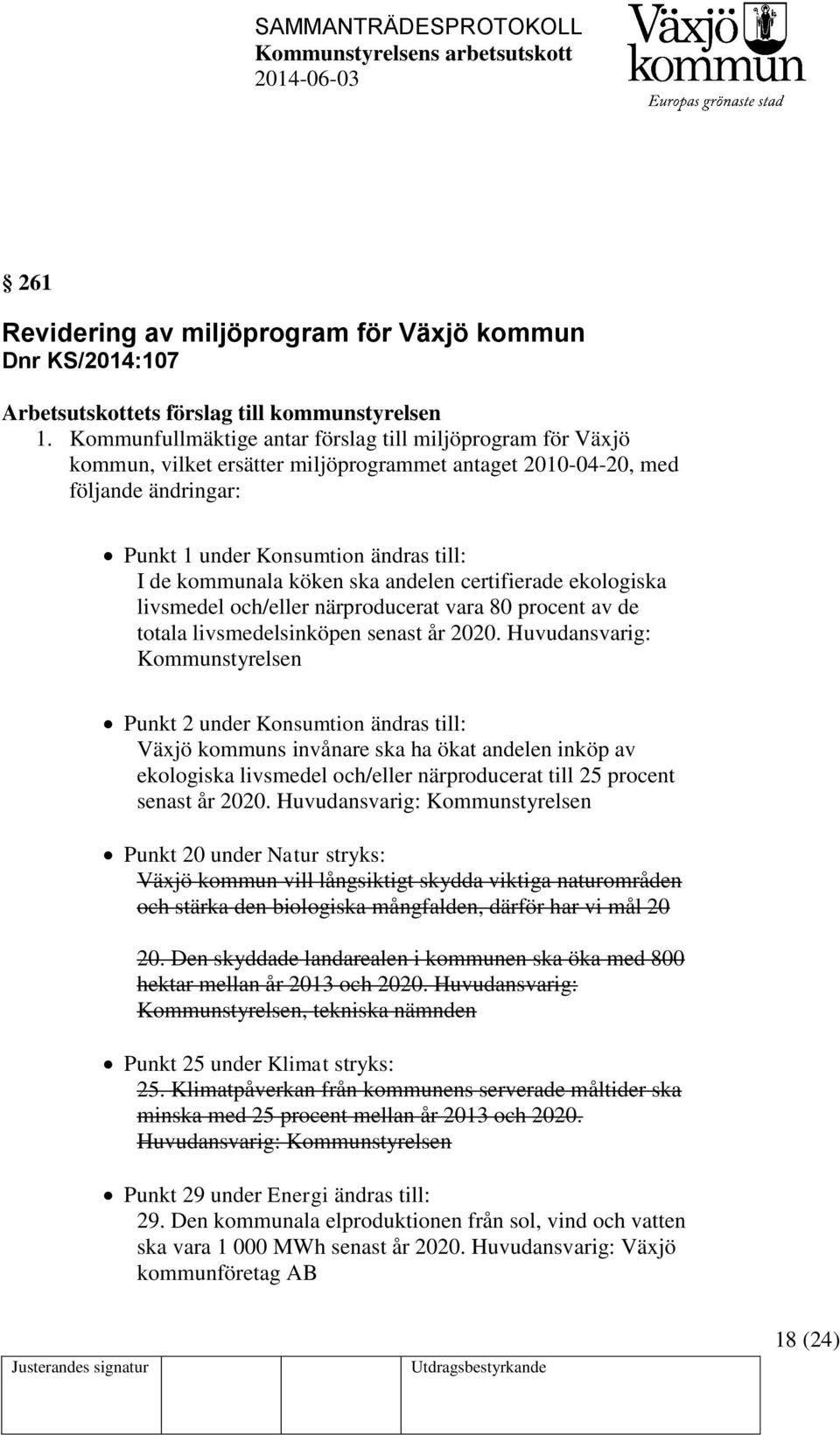 köken ska andelen certifierade ekologiska livsmedel och/eller närproducerat vara 80 procent av de totala livsmedelsinköpen senast år 2020.