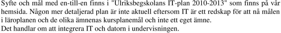 Någon mer detaljerad plan är inte aktuell eftersom IT är ett redskap för att nå