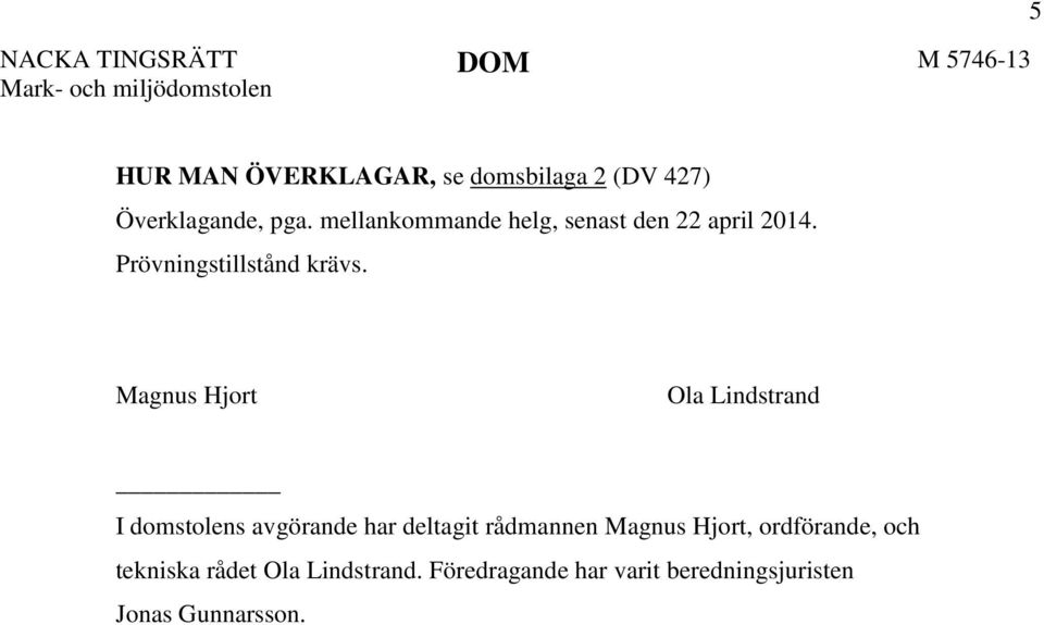 Magnus Hjort Ola Lindstrand I domstolens avgörande har deltagit rådmannen Magnus Hjort,