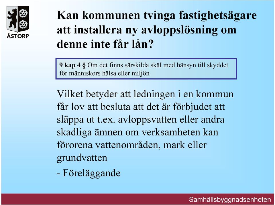 betyder att ledningen i en kommun får lov att besluta att det är förbjudet att släppa ut t.ex.