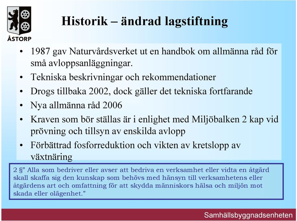 Miljöbalken 2 kap vid prövning och tillsyn av enskilda avlopp Förbättrad fosforreduktion och vikten av kretslopp av växtnäring 2 Alla som bedriver eller avser att