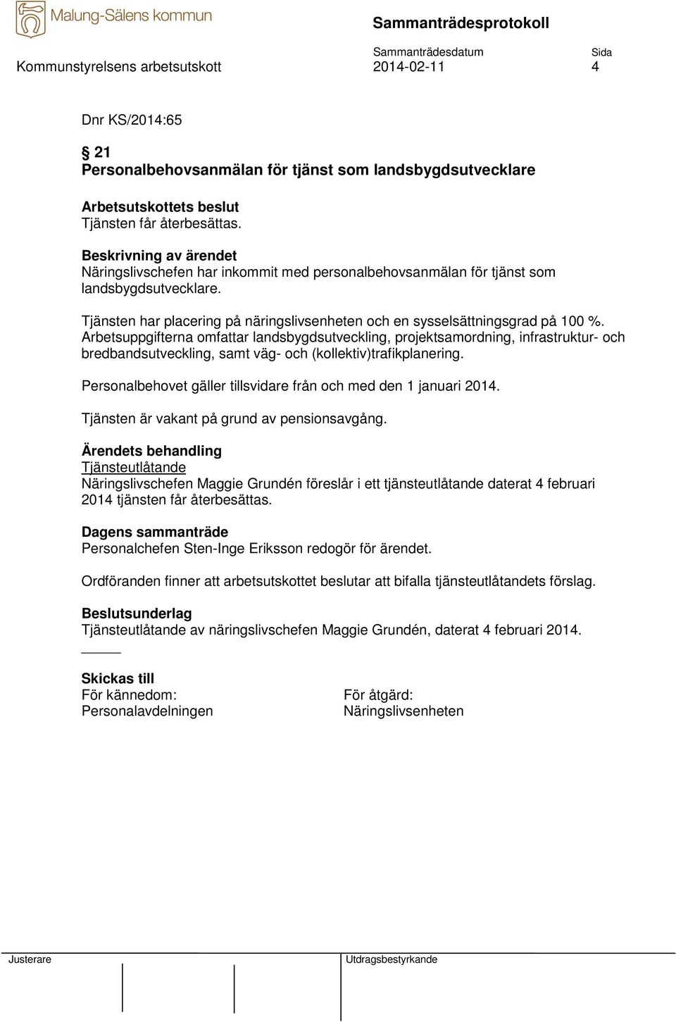 Arbetsuppgifterna omfattar landsbygdsutveckling, projektsamordning, infrastruktur- och bredbandsutveckling, samt väg- och (kollektiv)trafikplanering.