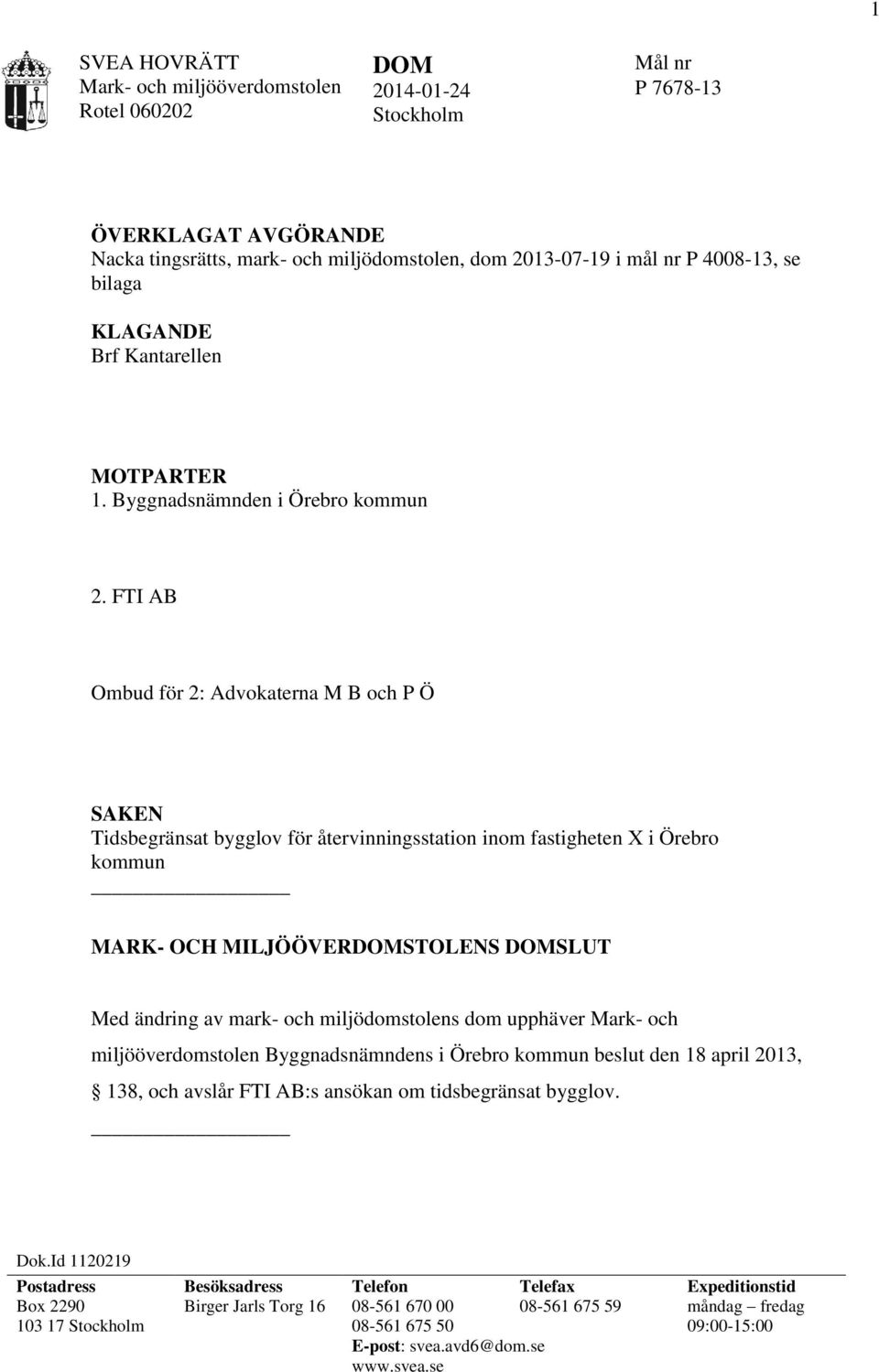 FTI AB Ombud för 2: Advokaterna M B och P Ö SAKEN Tidsbegränsat bygglov för återvinningsstation inom fastigheten X i Örebro kommun MARK- OCH MILJÖÖVERDOMSTOLENS DOMSLUT Med ändring av mark- och