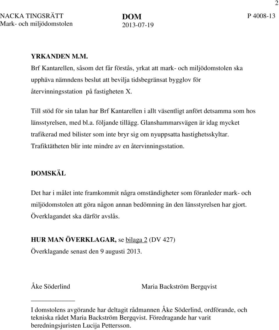 Glanshammarsvägen är idag mycket trafikerad med bilister som inte bryr sig om nyuppsatta hastighetsskyltar. Trafiktätheten blir inte mindre av en återvinningsstation.