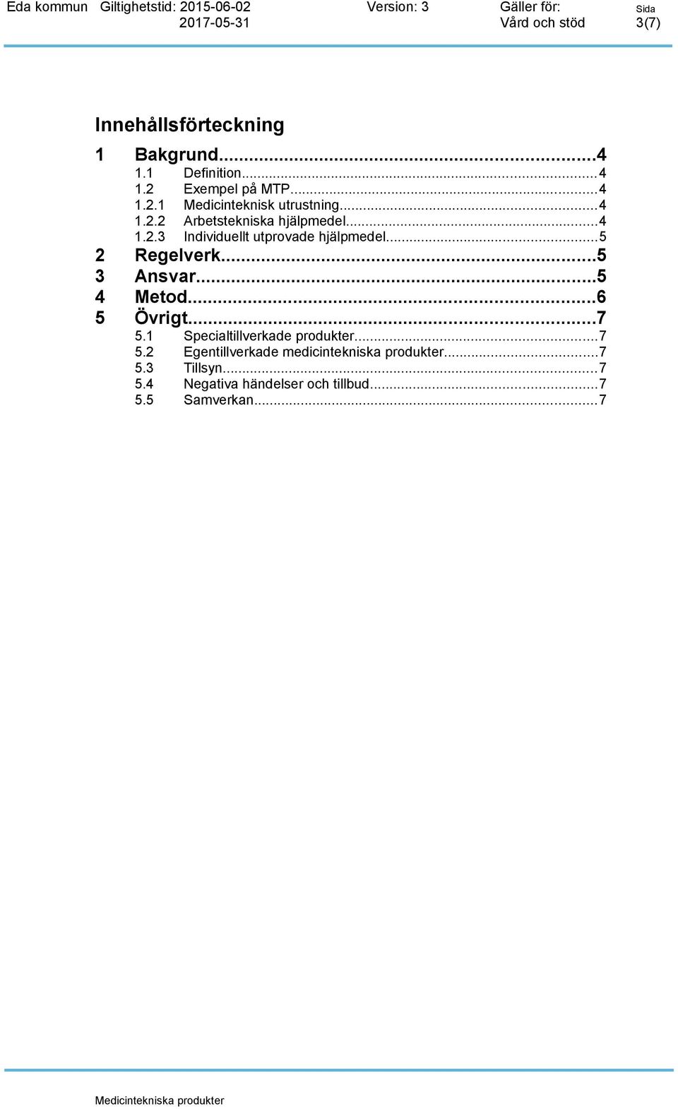 ..5 3 Ansvar...5 4 Metod...6 5 Övrigt...7 5.1 Specialtillverkade produkter...7 5.2 Egentillverkade medicintekniska produkter.