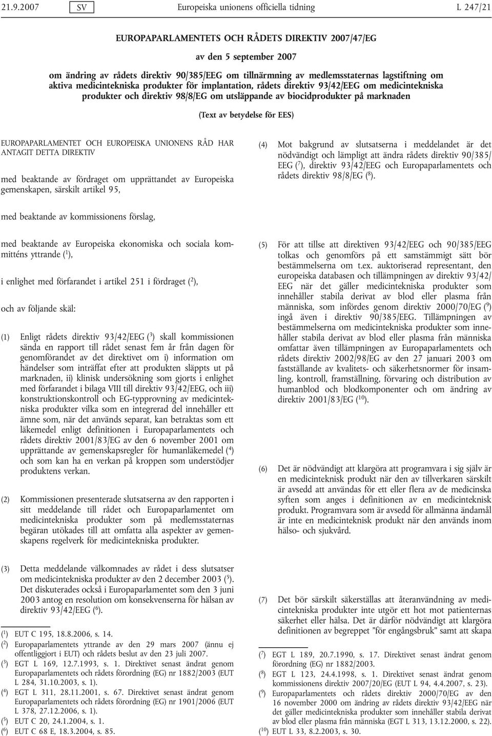 marknaden (Text av betydelse för EES) EUROPAPARLAMENTET OCH EUROPEISKA UNIONENS RÅD HAR ANTAGIT DETTA DIREKTIV med beaktande av fördraget om upprättandet av Europeiska gemenskapen, särskilt artikel