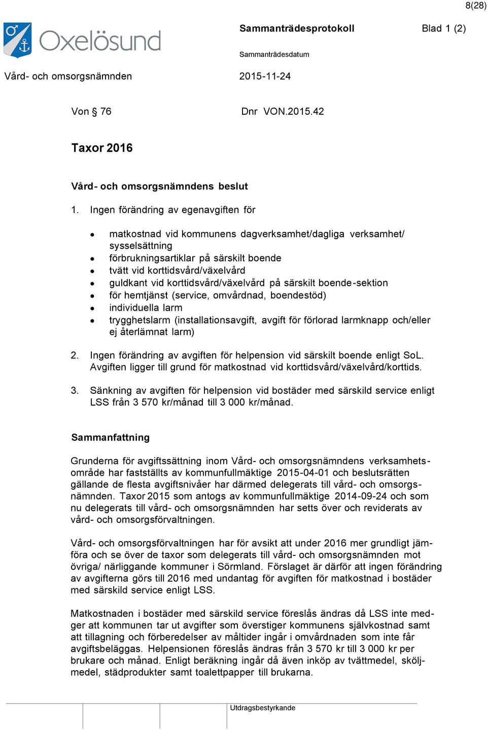 korttidsvård/växelvård på särskilt boende-sektion för hemtjänst (service, omvårdnad, boendestöd) individuella larm trygghetslarm (installationsavgift, avgift för förlorad larmknapp och/eller ej