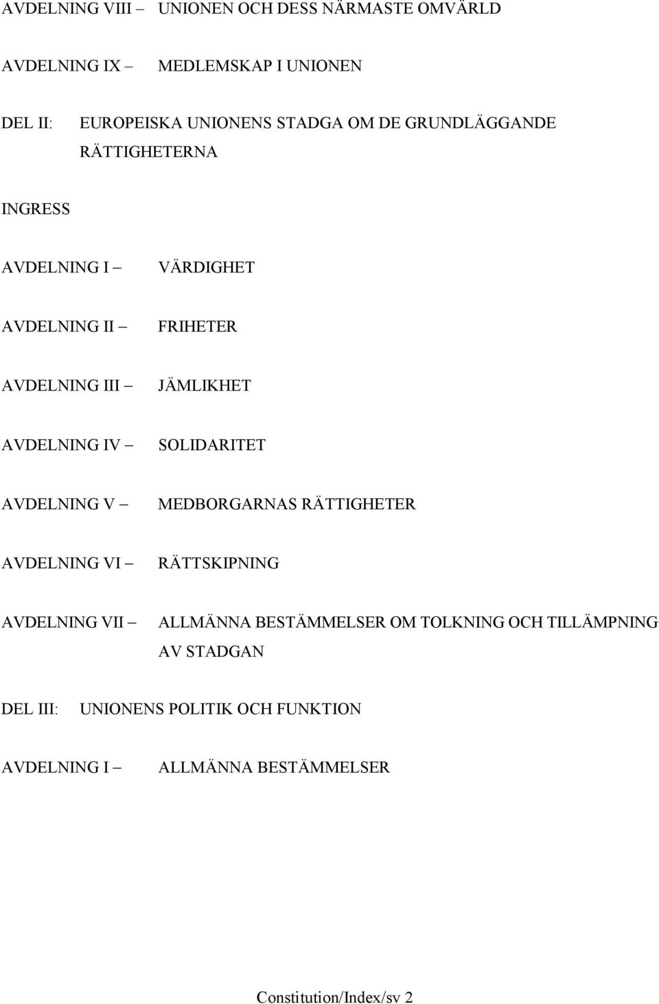 SOLIDARITET AVDELNING V MEDBORGARNAS RÄTTIGHETER AVDELNING VI RÄTTSKIPNING AVDELNING VII ALLMÄNNA BESTÄMMELSER OM