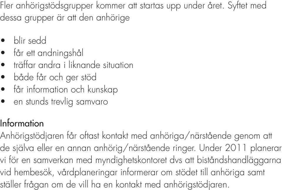 och kunskap en stunds trevlig samvaro Information Anhörigstödjaren får oftast kontakt med anhöriga/närstående genom att de själva eller en annan