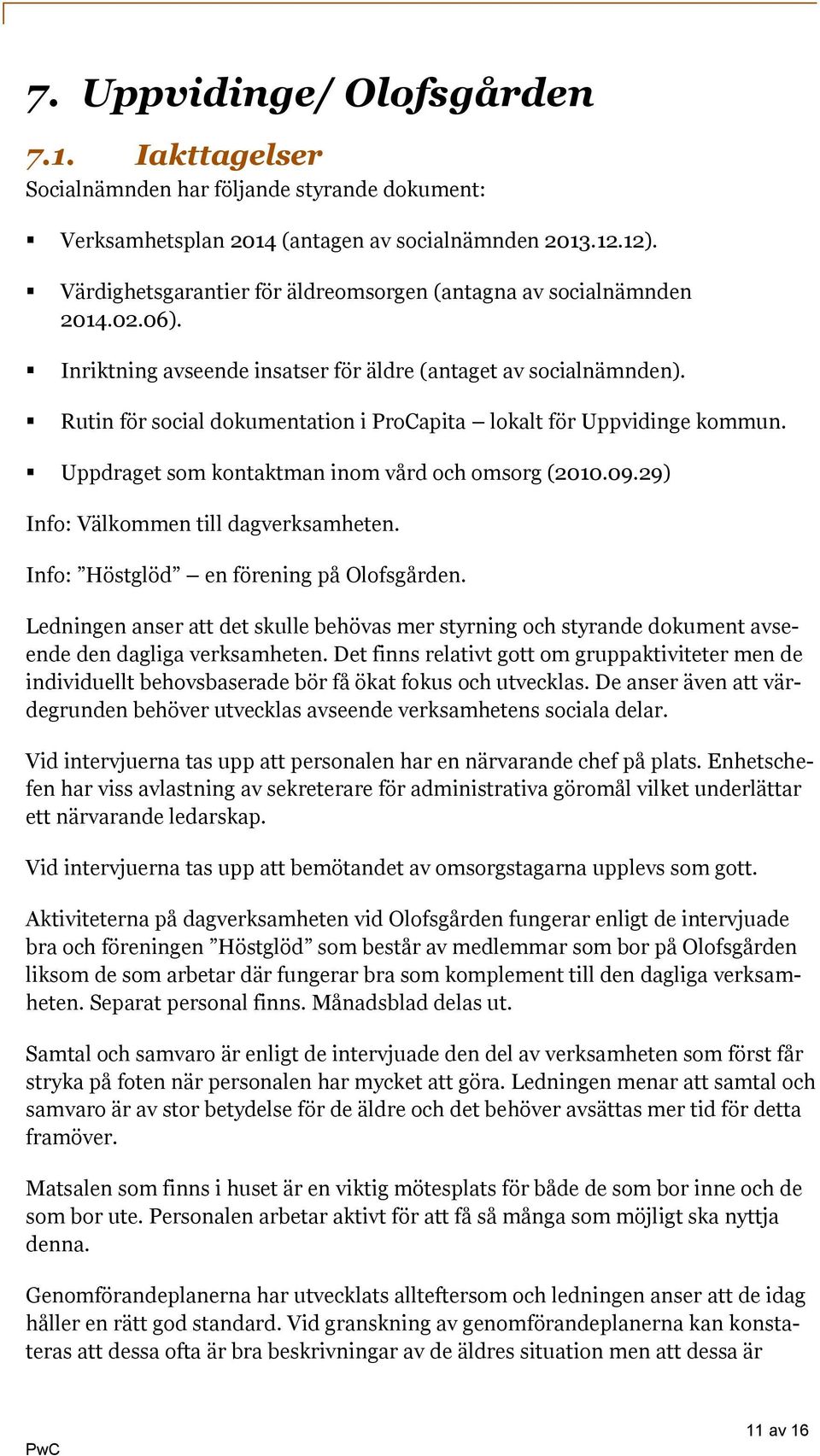 Rutin för social dokumentation i ProCapita lokalt för Uppvidinge kommun. Uppdraget som kontaktman inom vård och omsorg (2010.09.29) Info: Välkommen till dagverksamheten.