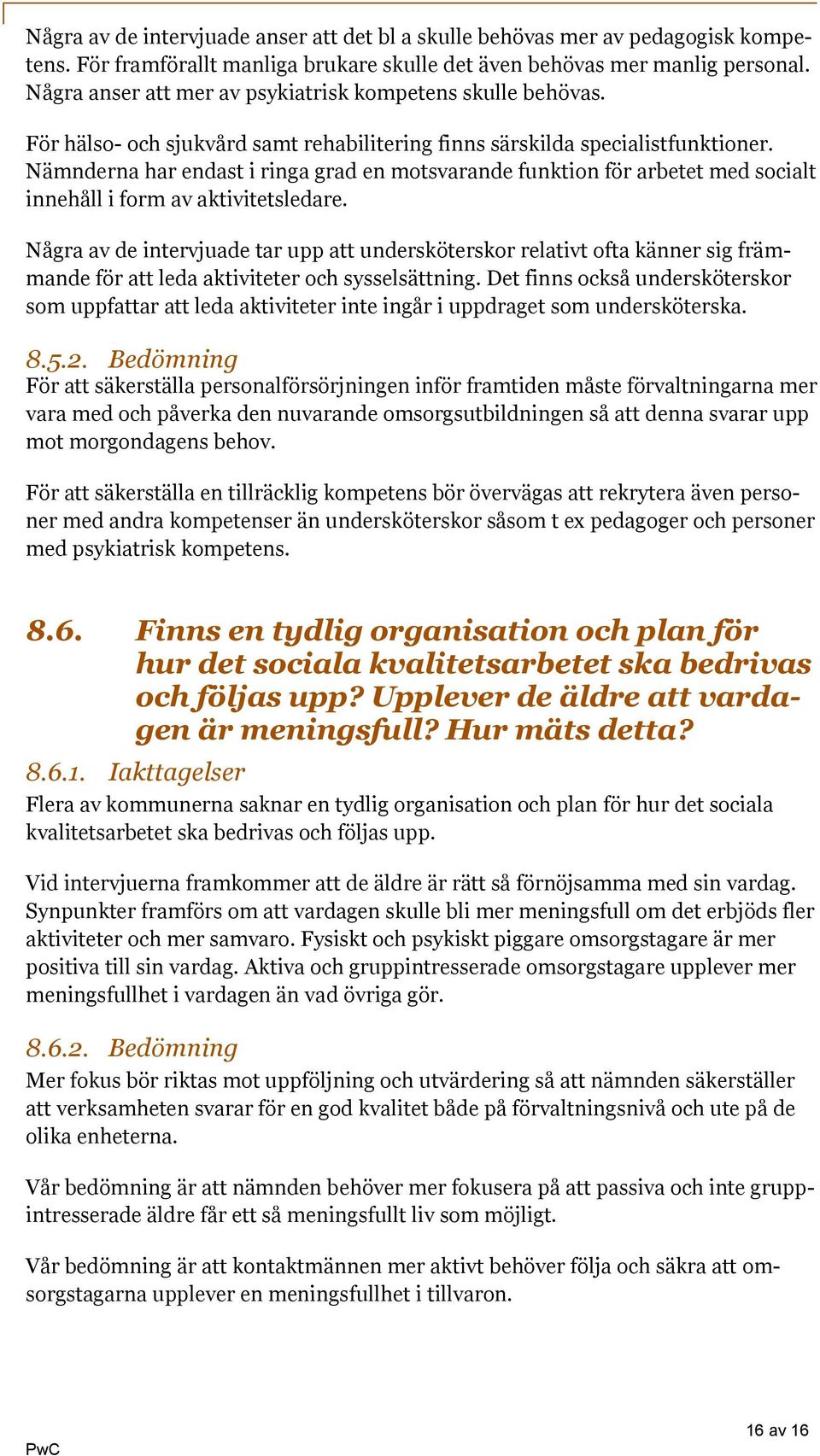 Nämnderna har endast i ringa grad en motsvarande funktion för arbetet med socialt innehåll i form av aktivitetsledare.