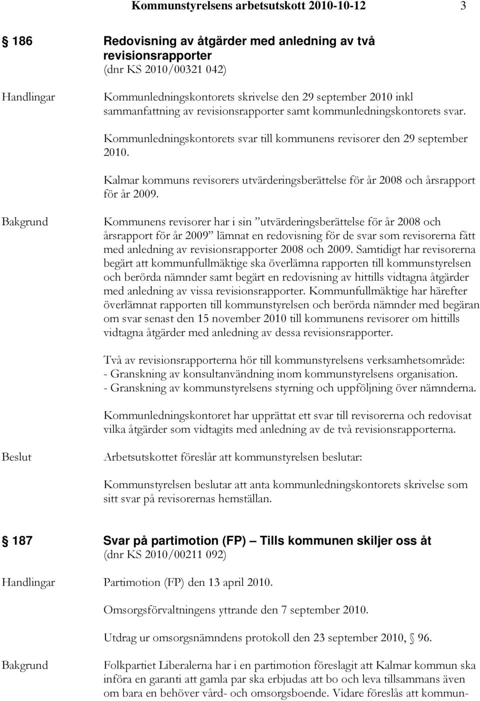 Kalmar kommuns revisorers utvärderingsberättelse för år 2008 och årsrapport för år 2009.