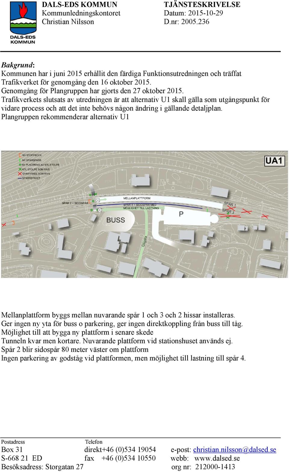 Plangruppen rekommenderar alternativ U1 Mellanplattform byggs mellan nuvarande spår 1 och 3 och 2 hissar installeras.