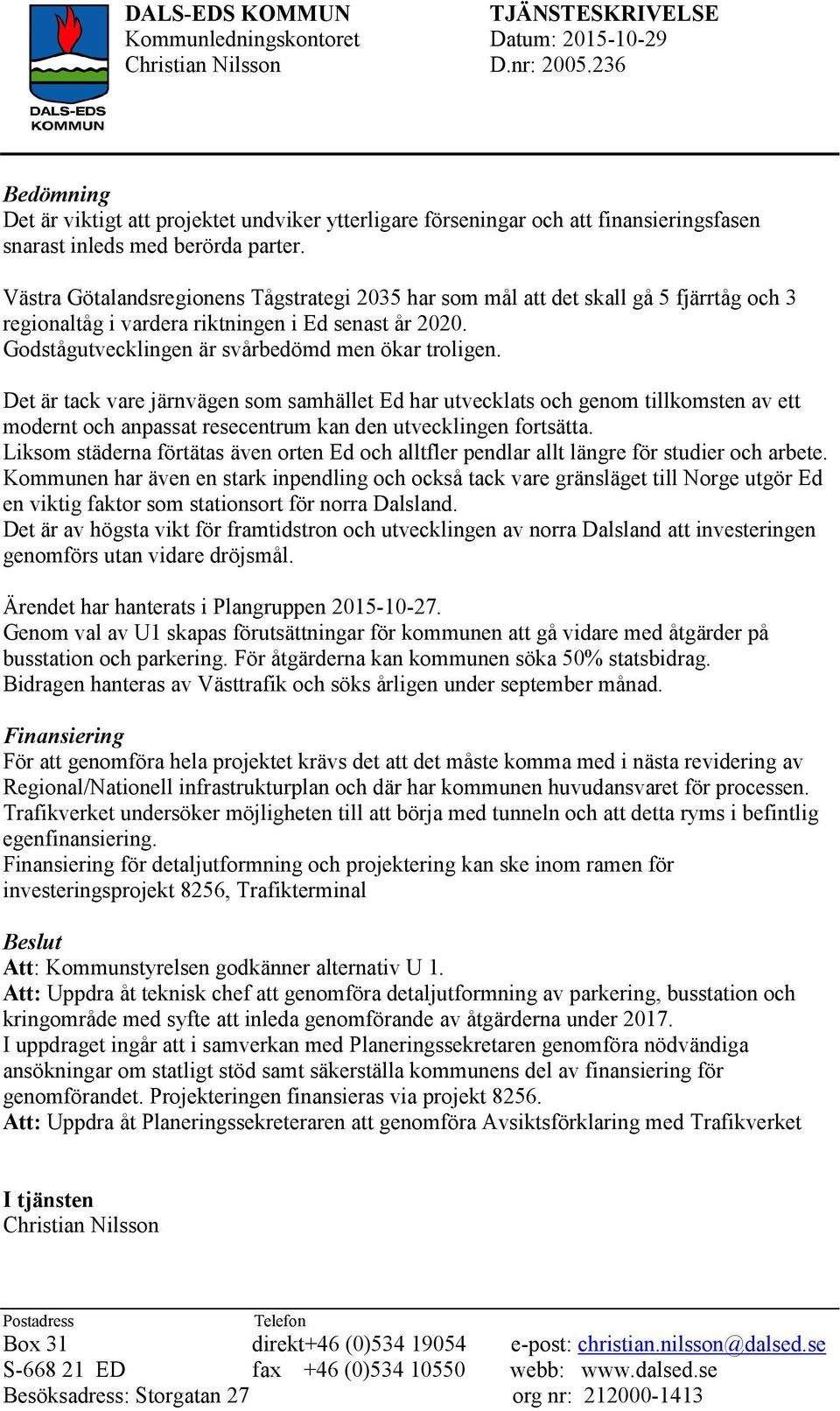 Det är tack vare järnvägen som samhället Ed har utvecklats och genom tillkomsten av ett modernt och anpassat resecentrum kan den utvecklingen fortsätta.