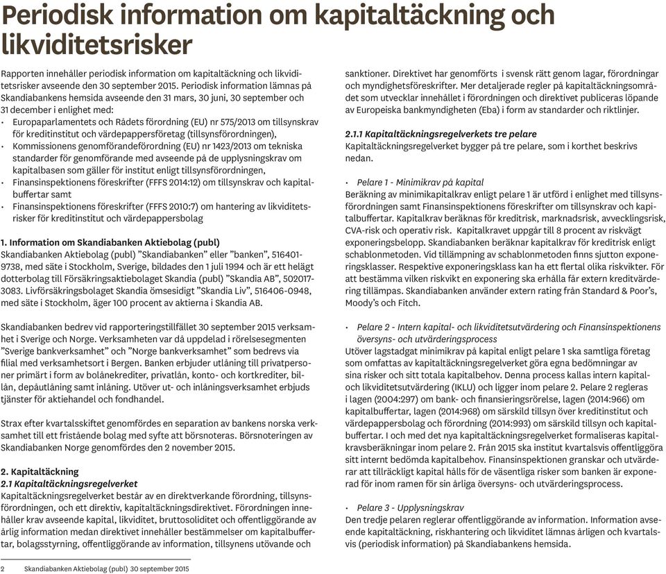 tillsynskrav för kreditinstitut och värdepappersföretag (tillsynsförordningen), Kommissionens genomförandeförordning (EU) nr 1423/2013 om tekniska standarder för genomförande med avseende på de