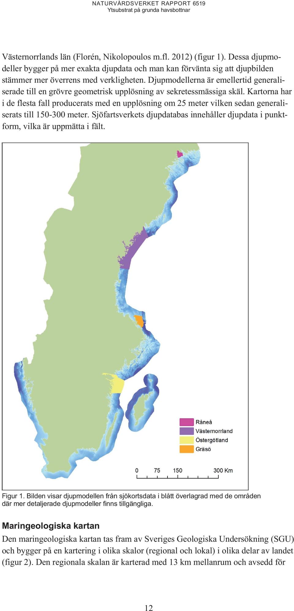 Kartorna har i de flesta fall producerats med en upplösning om 25 meter vilken sedan generaliserats till 150-300 meter.