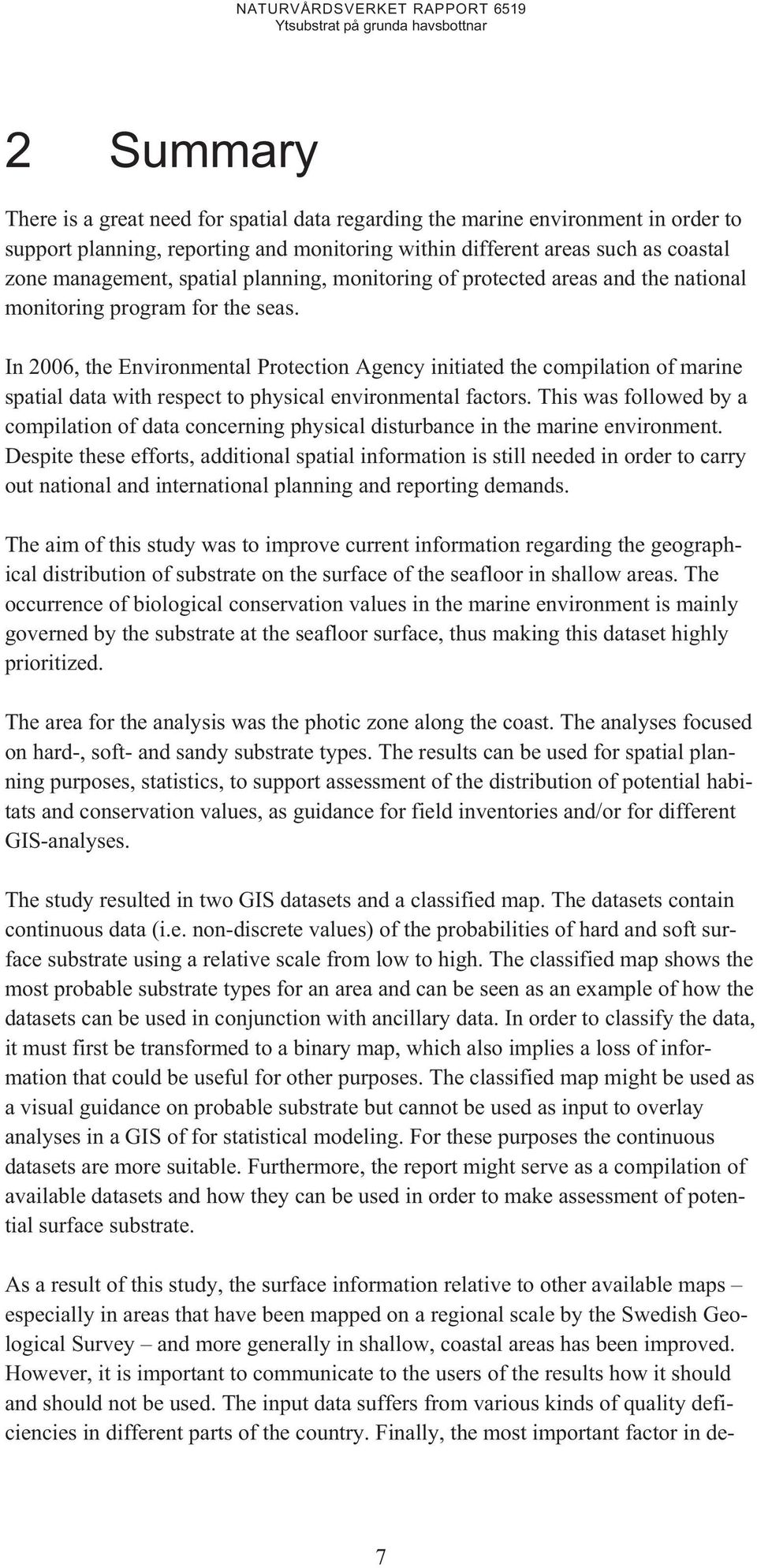 In 2006, the Environmental Protection Agency initiated the compilation of marine spatial data with respect to physical environmental factors.