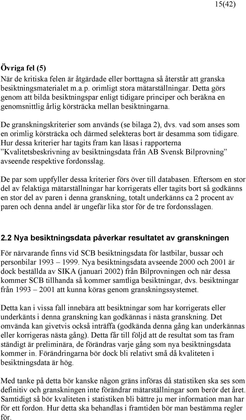 vad som anses som en orimlig körsträcka och därmed selekteras bort är desamma som tidigare.