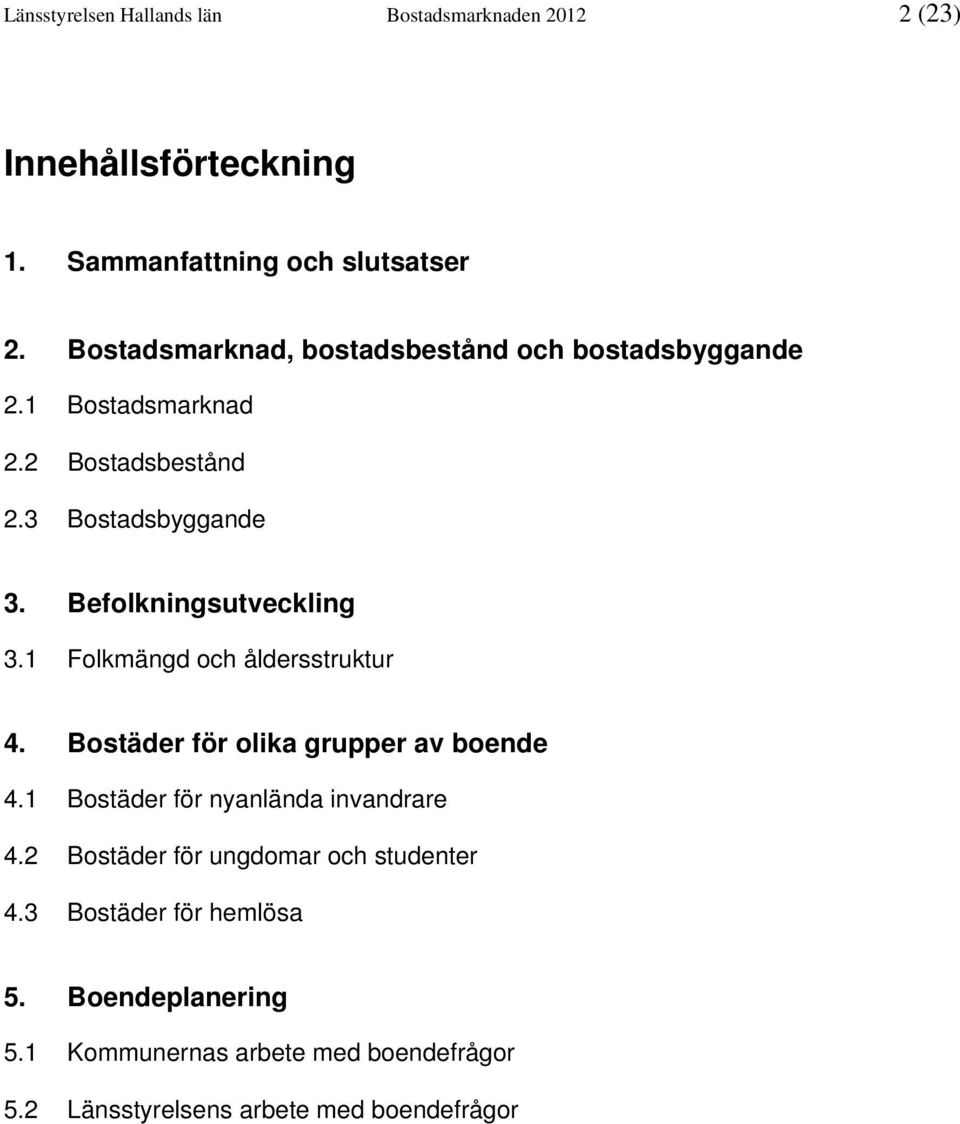 Befolkningsutveckling 3.1 Folkmängd och åldersstruktur 4. Bostäder för olika grupper av boende 4.