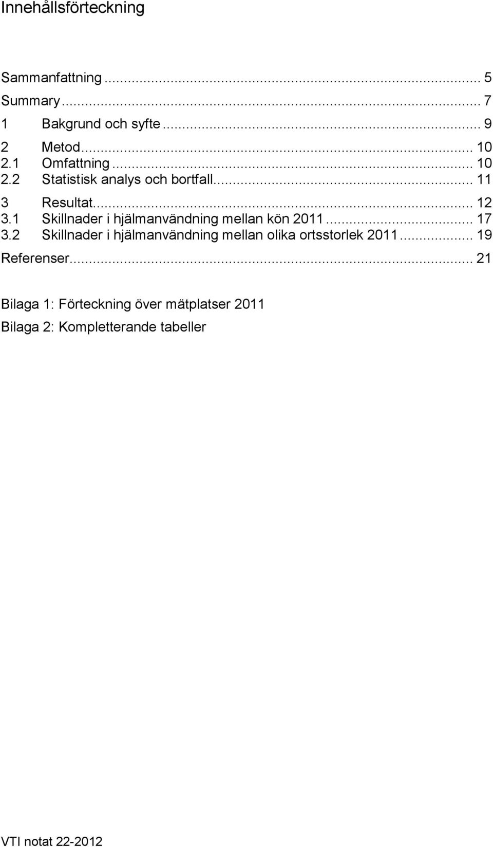 1 Skillnader i hjälmanvändning mellan kön 2011... 17 3.