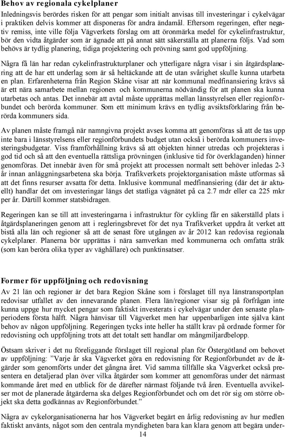 planerna följs. Vad som behövs är tydlig planering, tidiga projektering och prövning samt god uppföljning.